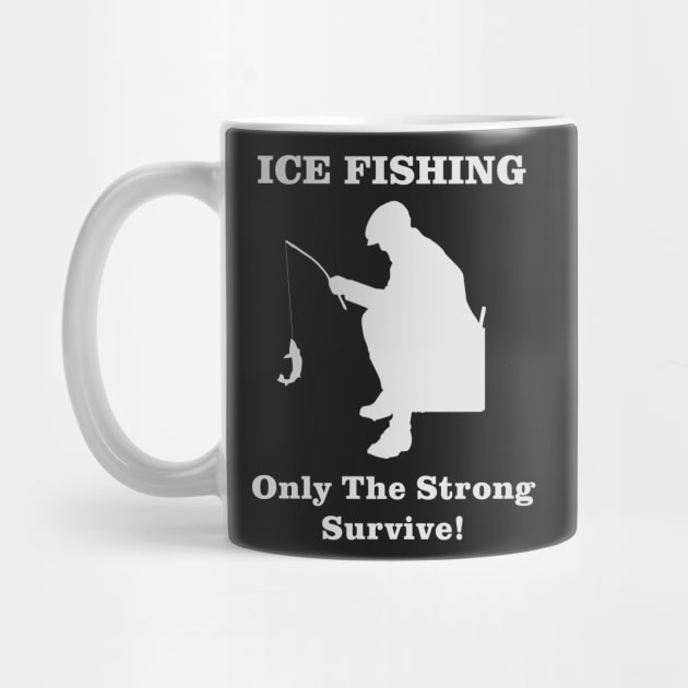 Ice Fishing Only the Strong Survive by Outdoor Strong 